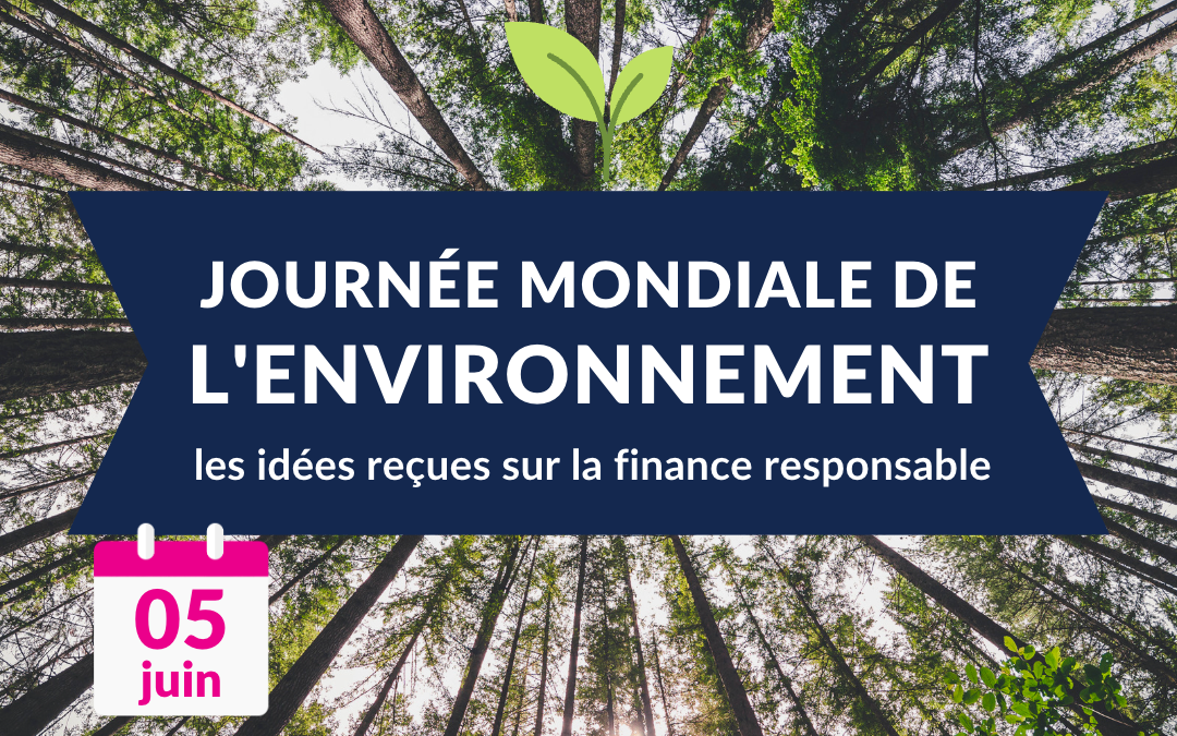 Journée Mondiale de l’Environnement : 4 idées reçues sur la finance responsable