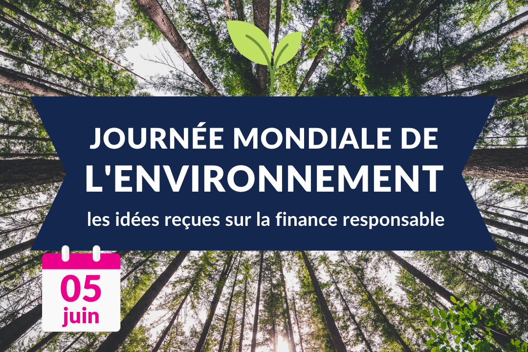 Journée mondiale de l'environnement les idées reçues sur la finance responsable