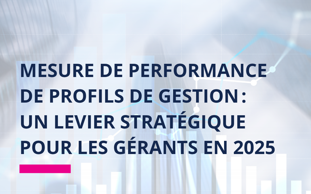 Mesure de performance de profils de gestion : un levier stratégique pour les gérants en 2025